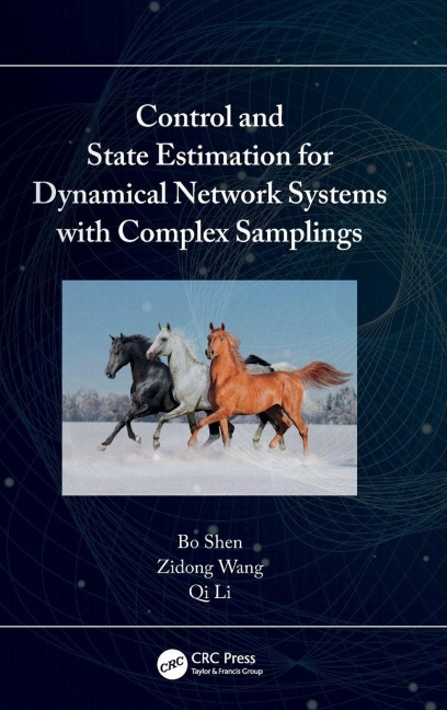 Control and State Estimation for Dynamical Network Systems with Complex Samplings - Bo Shen, Qi Li, Zidong Wang