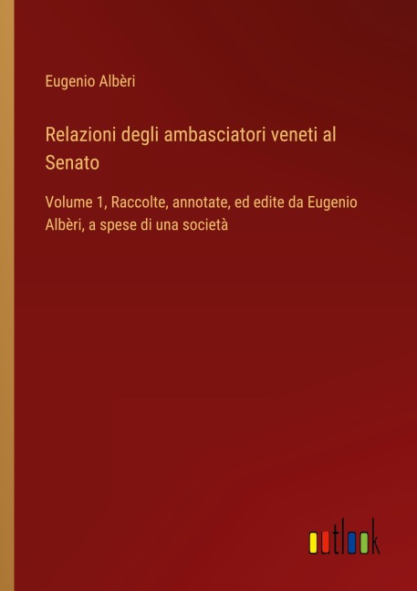 Relazioni degli ambasciatori veneti al Senato - Eugenio Albèri