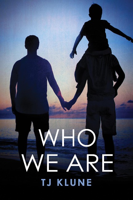 Who We Are (Bear, Otter and the Kid Chronicles, #2) - Tj Klune