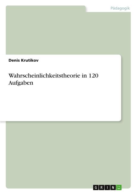 Wahrscheinlichkeitstheorie in 120 Aufgaben - Denis Krutikov