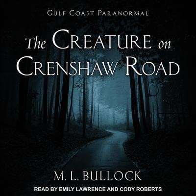 The Creature on Crenshaw Road Lib/E - M. L. Bullock