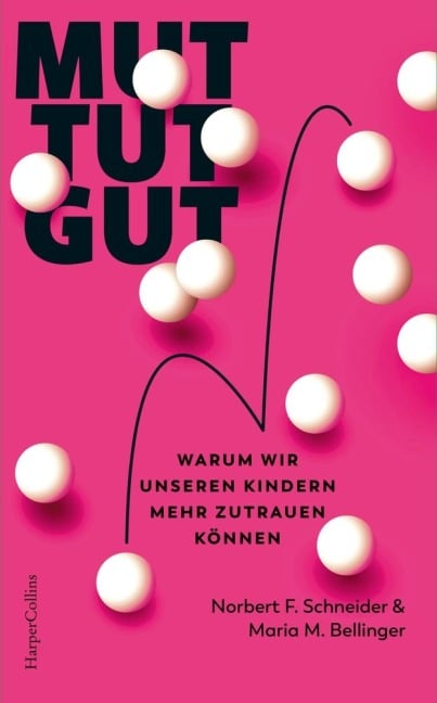 Mut tut gut. Warum wir unseren Kindern mehr zutrauen können - Maria M. Bellinger, Norbert F. Schneider