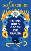 Cover-Bild zum Titel 'Putins Krieg gegen die Frauen' von 'Sofi Oksanen'