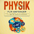 Cover-Bild zum Titel 'Physik für Anfänger: Wie Sie die physikalischen Grundlagen leicht verstehen und schnell ein solides Basiswissen aufbauen' von 'Markus Reilmann'