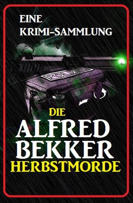 Die Alfred Bekker Herbstmorde: Eine Krimi Sammlung - Alfred Bekker