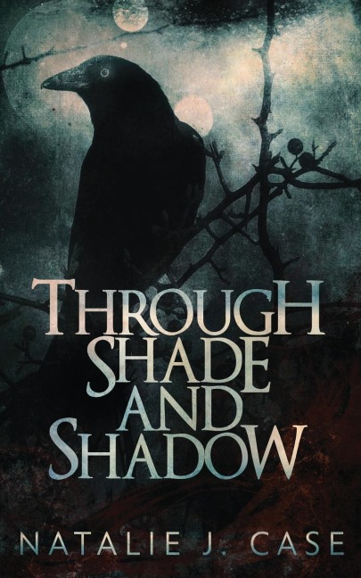 Through Shade And Shadow - Natalie J Case