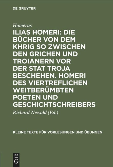 Ilias Homeri: Die Bücher von dem Khrig so zwischen den Grichen und Troianern vor der stat Troja beschehen. Homeri des viertreflichen weitberümbten Poeten und geschichtschreibers - Homerus