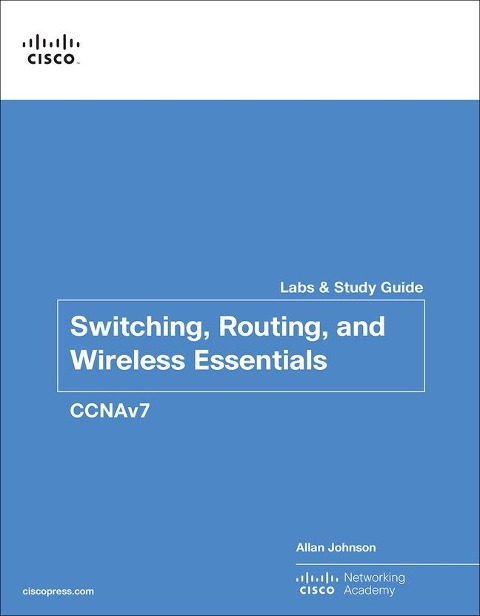 Switching, Routing, and Wireless Essentials Labs and Study Guide (Ccnav7) - Allan Johnson, Cisco Networking Academy