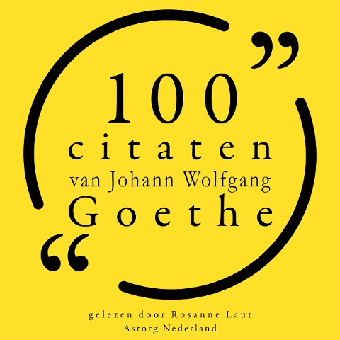 100 citaten van Johann Wolfgang Goethe - Johann Wolfgang Goethe