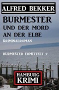 Cover-Bild zum Titel 'Burmester und der Mord an der Elbe: Hamburg Krimi: Burmester ermittelt 7' von 'Alfred Bekker'