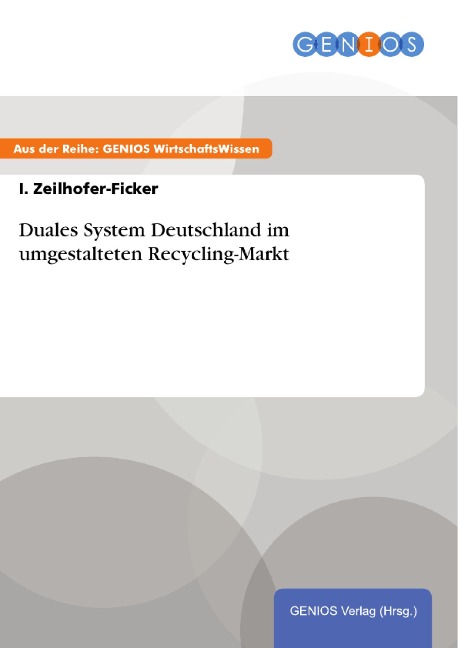 Duales System Deutschland im umgestalteten Recycling-Markt - I. Zeilhofer-Ficker