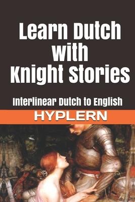 Learn Dutch with Knight Stories: Interlinear Dutch to English - Bermuda Word Hyplern, Kees van den End