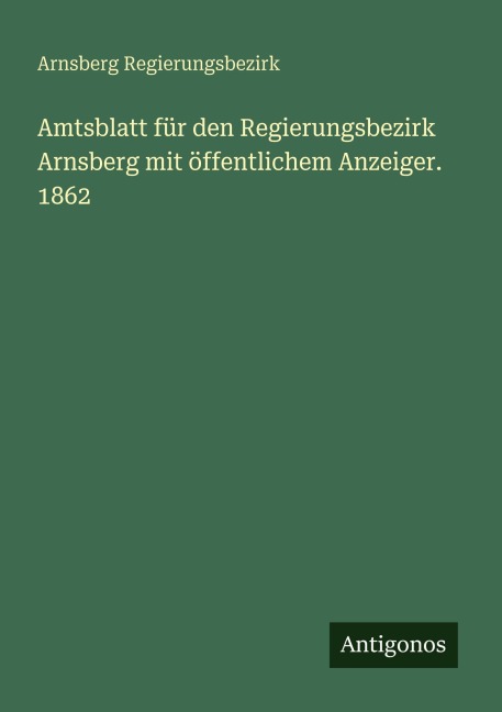 Amtsblatt für den Regierungsbezirk Arnsberg mit öffentlichem Anzeiger. 1862 - Arnsberg Regierungsbezirk