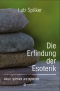 Cover-Bild zum Titel 'Die Erfindung der Esoterik' von 'Lutz Spilker'