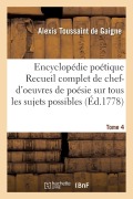 Cover-Bild zum Titel 'Encyclopédie Poétique, Ou Recueil Complet de Chef-d'Oeuvres de Poésie Tome 4' von 'Alexis Toussaint de Gaigne'