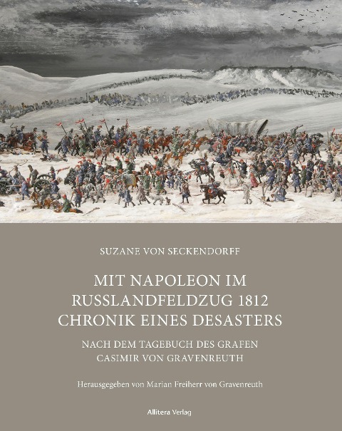 Mit Napoleon im Russlandfeldzug 1812 Chronik. Chronik eines Desasters - Suzane von Seckendorff, Marian Freiherr von Gravenreuth
