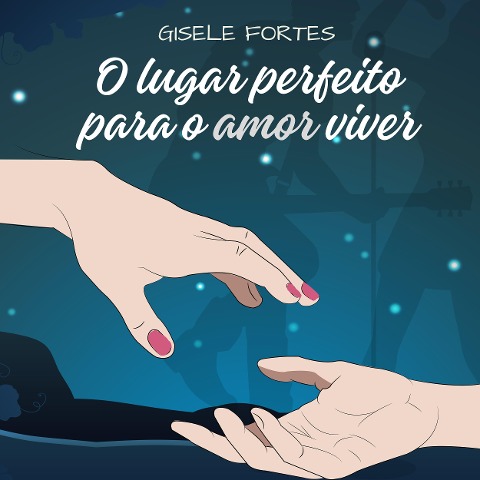 O lugar perfeito para o amor viver - Gisele Fortes