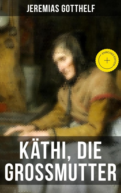 Käthi, die Grossmutter - Jeremias Gotthelf