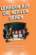 Cover-Bild zum Titel 'Lehrern auf die Nerven gehen' von 'Sarah Lang'
