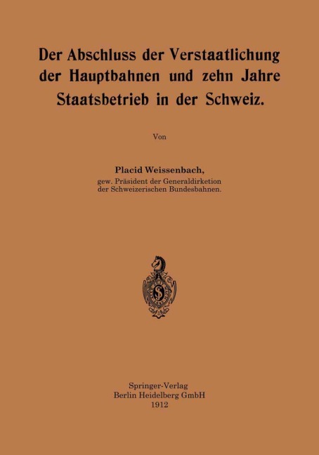 Der Abschluss der Verstaatlichung der Hauptbahnen und zehn Jahre Staatsbetrieb in der Schweiz - Placid Weissenbach