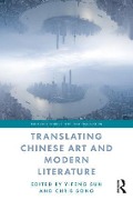Translating Chinese Art and Modern Literature - Yifeng Sun, Chris Song