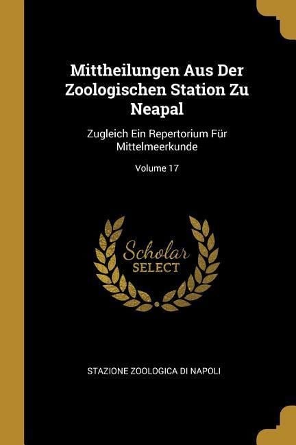 Mittheilungen Aus Der Zoologischen Station Zu Neapal: Zugleich Ein Repertorium Für Mittelmeerkunde; Volume 17 - Stazione Zoologica Di Napoli