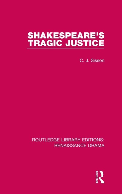 Shakespeare's Tragic Justice - C J Sisson