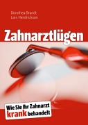 Cover-Bild zum Titel 'Zahnarztlügen' von 'Dorothea Brandt, Lars Hendrickson'