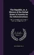 Cover-Bild zum Titel 'The Republic, or, A History of the United States of America in the Administrations' von 'John Robert Irelan'