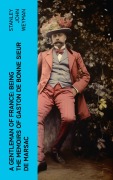Cover-Bild zum Titel 'A Gentleman of France: Being the Memoirs of Gaston de Bonne Sieur de Marsac' von 'Stanley John Weyman'
