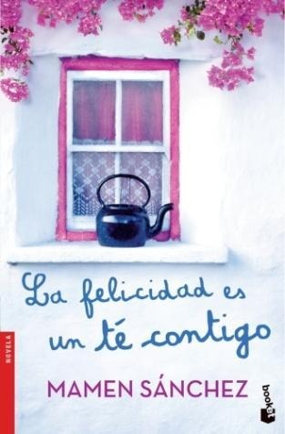 La felicidad es un té contigo - Mamen Sánchez