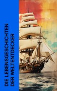 Cover-Bild zum Titel 'Die Lebensgeschichten der Weltentdecker' von 'Jules Verne, Stefan Zweig, Wilhelm Cremer'