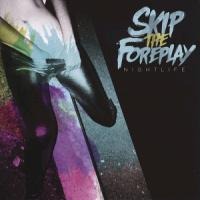 Nightlife - Skip The Foreplay