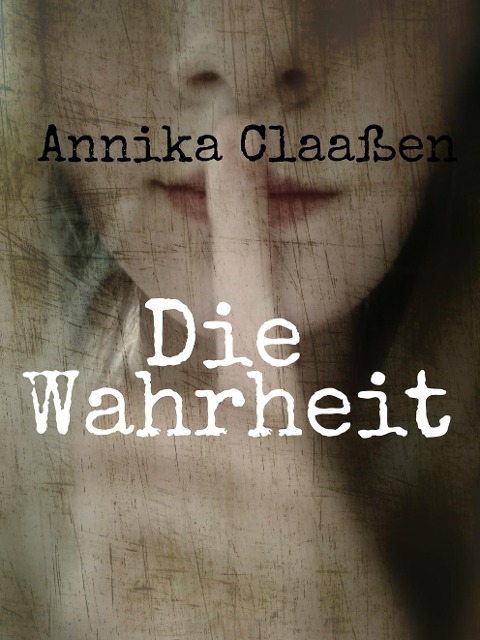 Die Wahrheit - Annika Claaßen