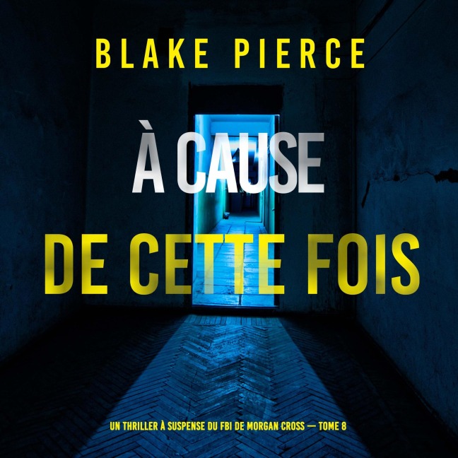 À cause de cette fois (Un thriller à suspense du FBI de Morgan Cross ¿ Tome 8) - Blake Pierce