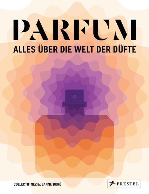 PARFUM: Alles über die Welt der Düfte - Collectif Nez, Jeanne Doré