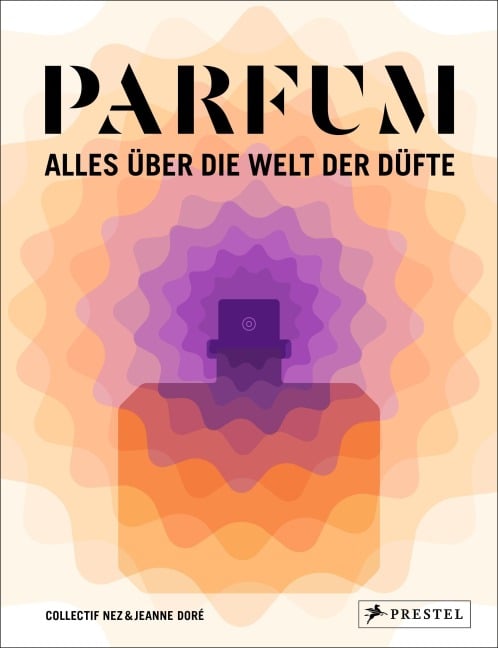PARFUM: Alles über die Welt der Düfte - Collectif Nez, Jeanne Doré