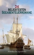 Cover-Bild zum Titel 'Die beliebtesten Seeabenteuerromane (Klassiker für Jugendliche)' von 'Robert Louis Stevenson, Daniel Defoe, Johann David Wyss, Frederick Kapitän Marryat, Sophie Wörishöffer'