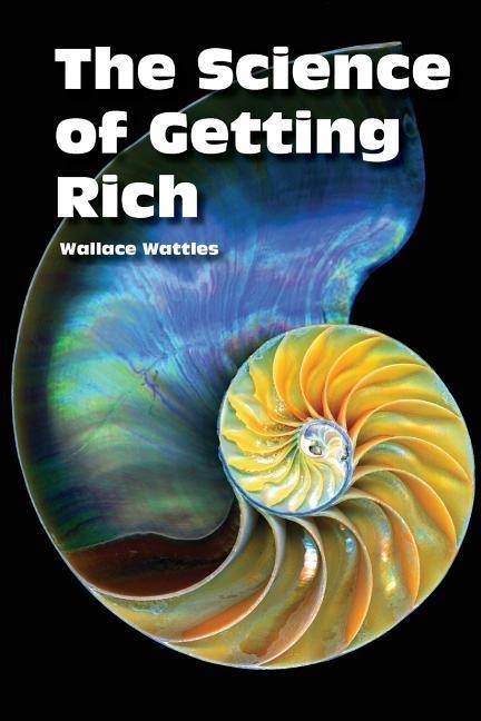 The Science of Getting Rich - Wallace D. Wattles