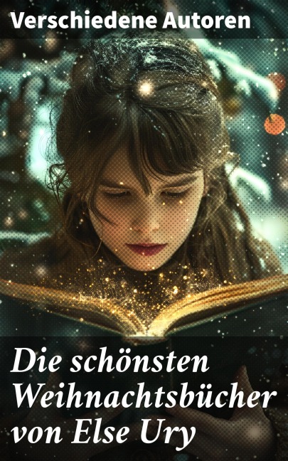 Die schönsten Weihnachtsbücher von Else Ury - Josephine Siebe, Ottilie Wildermuth, Luise Glass, Agnes Sapper, Selma Lagerlöf