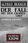 Cover-Bild zum Titel 'Der Fall mit dem großen Chef: Kommissar Jörgensen Hamburg Krimi' von 'Alfred Bekker'