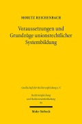 Voraussetzungen und Grundzüge unionsrechtlicher Systembildung - Moritz Reichenbach