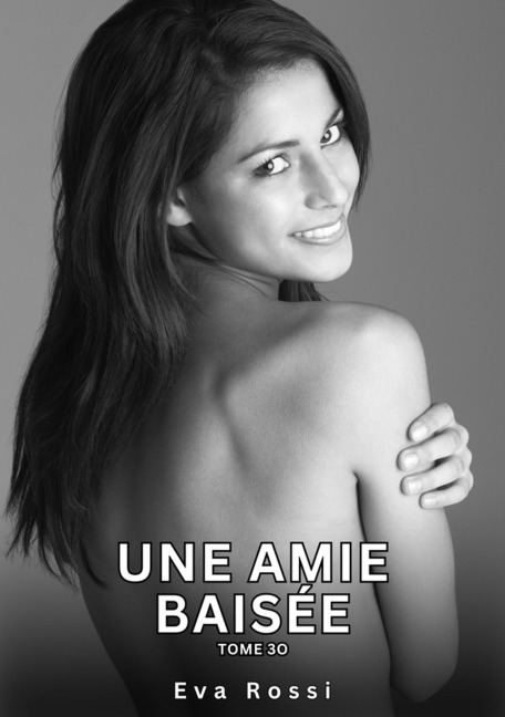 Une Amie Baisée. Tome 30 - Eva Rossi