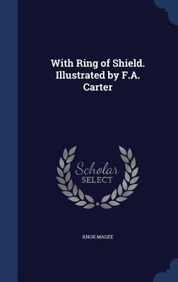 With Ring of Shield. Illustrated by F.A. Carter - Knox Magee