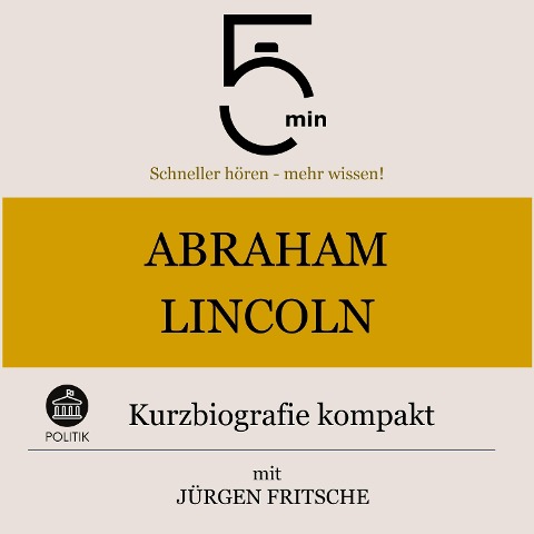 Abraham Lincoln: Kurzbiografie kompakt - Jürgen Fritsche, Minuten, Minuten Biografien