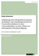Cover-Bild zum Titel 'Anbahnung eines Identitätsbewusstseins im Rahmen eines handlungsorientierten Unterrichtsvorhabens in einer Unterstufenklasse an einer Schule zur individuellen Lebensbewältigung' von 'Katja Schiemann'