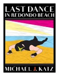 Cover-Bild zum Titel 'Last Dance In Redondo Beach (Sussman - Glick mystery trilogy, #2)' von 'Michael J. Katz'