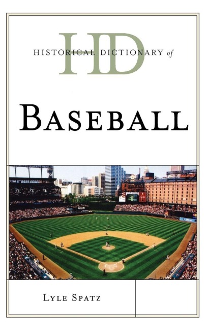 Historical Dictionary of Baseball - Lyle Spatz
