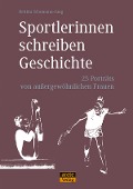Cover-Bild zum Titel 'Sportlerinnen schreiben Geschichte' von 'Bettina Schumann-Jung'