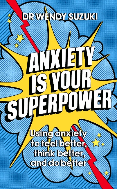 Anxiety is Your Superpower (GOOD ANXIETY) - Wendy Suzuki